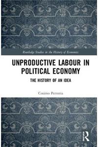 Unproductive Labour in Political Economy: The History of an Idea