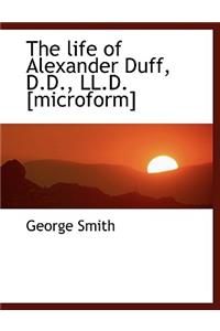 The Life of Alexander Duff, D.D., LL.D. [Microform]