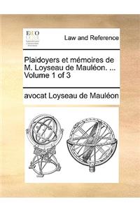 Plaidoyers Et Memoires de M. Loyseau de Maulon. ... Volume 1 of 3