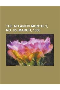 The Atlantic Monthly, Volume 01, No. 05, March, 1858