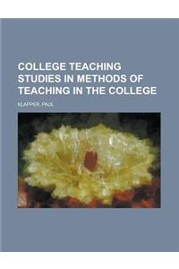 College Teaching Studies in Methods of Teaching in the College