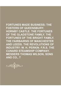 Fortunes Made in Business Volume 2; The Fosters of Queensbury. Hornby Castle. the Fortunes of the Gladstone Family. the Fortunes of the Bright Family.