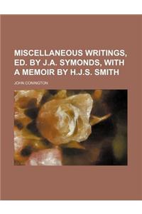 Miscellaneous Writings, Ed. by J.A. Symonds, with a Memoir by H.J.S. Smith