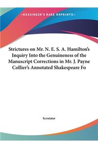 Strictures on Mr. N. E. S. A. Hamilton's Inquiry Into the Genuineness of the Manuscript Corrections in Mr. J. Payne Collier's Annotated Shakespeare Fo