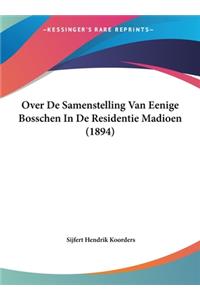Over de Samenstelling Van Eenige Bosschen in de Residentie Madioen (1894)