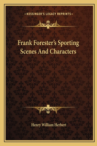 Frank Forester's Sporting Scenes and Characters