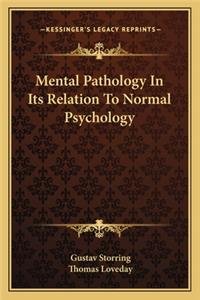 Mental Pathology in Its Relation to Normal Psychology