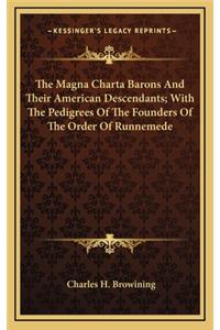 The Magna Charta Barons and Their American Descendants; With the Pedigrees of the Founders of the Order of Runnemede
