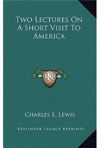 Two Lectures on a Short Visit to America