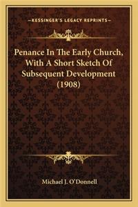 Penance in the Early Church, with a Short Sketch of Subsequent Development (1908)