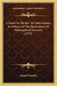 A Letter To The Rev. Mr. John Palmer, In Defense Of The Illustrations Of Philosophical Necessity (1779)