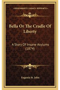 Bella Or The Cradle Of Liberty