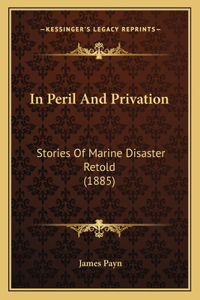 In Peril And Privation
