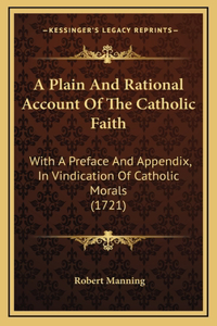 A Plain and Rational Account of the Catholic Faith