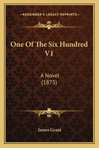 One of the Six Hundred V1: A Novel (1875)