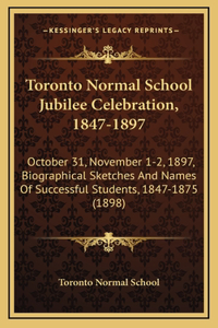 Toronto Normal School Jubilee Celebration, 1847-1897