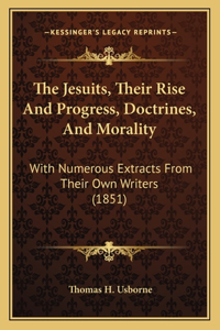 Jesuits, Their Rise And Progress, Doctrines, And Morality