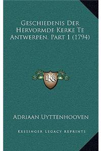Geschiedenis Der Hervormde Kerke Te Antwerpen, Part 1 (1794)