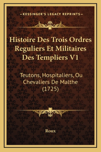 Histoire Des Trois Ordres Reguliers Et Militaires Des Templiers V1