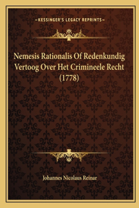 Nemesis Rationalis Of Redenkundig Vertoog Over Het Crimineele Recht (1778)