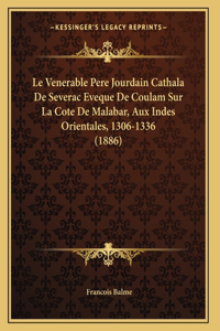 Le Venerable Pere Jourdain Cathala De Severac Eveque De Coulam Sur La Cote De Malabar, Aux Indes Orientales, 1306-1336 (1886)