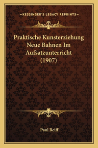 Praktische Kunsterziehung Neue Bahnen Im Aufsatzunterricht (1907)