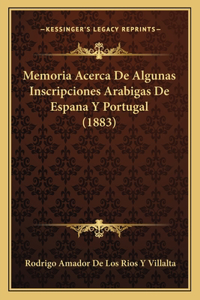 Memoria Acerca De Algunas Inscripciones Arabigas De Espana Y Portugal (1883)