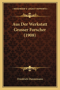 Aus Der Werkstatt Grosser Forscher (1908)