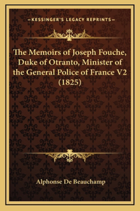 The Memoirs of Joseph Fouche, Duke of Otranto, Minister of the General Police of France V2 (1825)