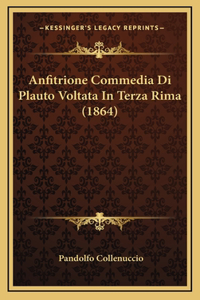 Anfitrione Commedia Di Plauto Voltata In Terza Rima (1864)