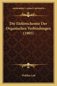 Die Elektrochemie Der Organischen Verbindungen (1905)