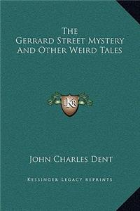 The Gerrard Street Mystery And Other Weird Tales