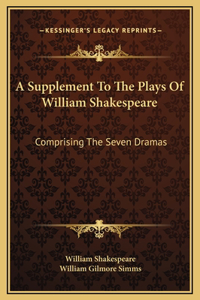 A Supplement To The Plays Of William Shakespeare