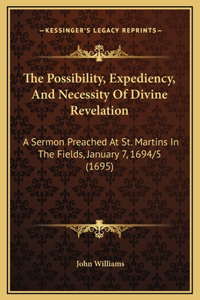 The Possibility, Expediency, And Necessity Of Divine Revelation