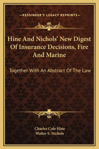 Hine And Nichols' New Digest Of Insurance Decisions, Fire And Marine