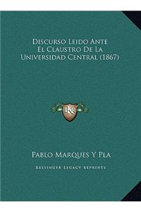 Discurso Leido Ante El Claustro De La Universidad Central (1867)