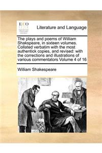 The Plays and Poems of William Shakspeare, in Sixteen Volumes. Collated Verbatim with the Most Authentick Copies, and Revised