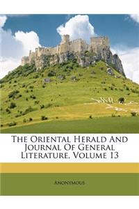 The Oriental Herald And Journal Of General Literature, Volume 13