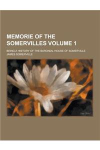 Memorie of the Somervilles; Being a History of the Baronial House of Somerville Volume 1