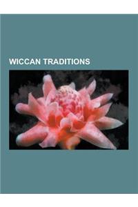 Wiccan Traditions: Wiccan Covens, Dianic Wicca, Faery Wicca, Gardnerian Wicca, New Forest Coven, Universal Eclectic Wicca, Alexandrian Wi