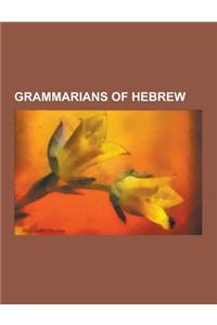 Grammarians of Hebrew: Medieval Hebraists, Abraham Ibn Ezra, Saadia Gaon, Joseph Kimhi, Wilhelm Gesenius, Berechiah Ha-Nakdan, Judah Messer L