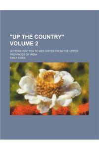 Up the Country; Letters Written to Her Sister from the Upper Provinces of India Volume 2