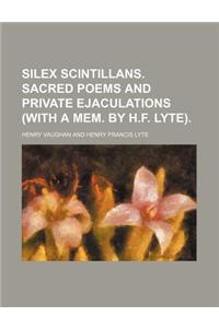 Silex Scintillans. Sacred Poems and Private Ejaculations (with a Mem. by H.F. Lyte).