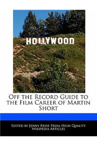 Off the Record Guide to the Film Career of Martin Short