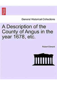 A Description of the County of Angus in the Year 1678, Etc.