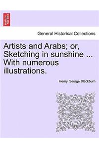Artists and Arabs; Or, Sketching in Sunshine ... with Numerous Illustrations.
