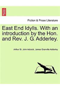 East End Idylls. with an Introduction by the Hon. and REV. J. G. Adderley.