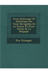 Pr�cis Historique Et Statistique Des Voies Navigables De La France Et D'une Partie De La Belgique