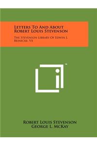 Letters To And About Robert Louis Stevenson: The Stevenson Library Of Edwin J. Beinecke, V4