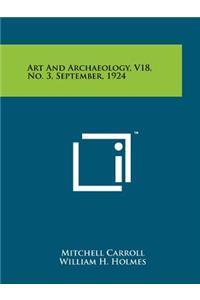 Art and Archaeology, V18, No. 3, September, 1924
